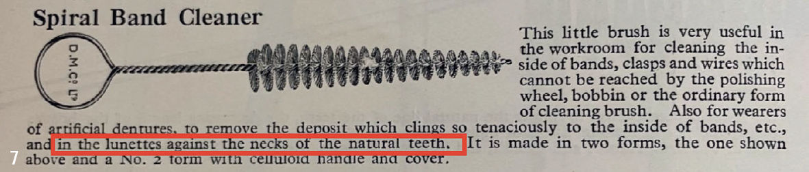 Скрученная зубная щётка (спиральная щётка), которая не только очищает внутреннюю поверхность ортодонтических колец и кламмеров протезов, но также удаляет отложения в полукруглых или дугообразных областях между искусственными зубами частичного протеза и в области шеек естественных зубов. Это стало возможным только при использовании щётки не вдоль зубной дуги, а поперёк неё (межзубно). Кроме того, щётка должна быть достаточно деликатной, чтобы проходить через более узкие участки. Великобритания, 1927 год